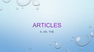 ARTICLES
A, AN, THE
 