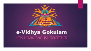 e-Vidhya Gokulam
LETS LEARN ENGLISH TOGETHER
 