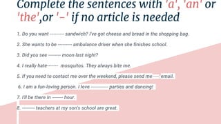 Complete the sentences with 'a', 'an' or
'the',or '-' if no article is needed
,,,
 