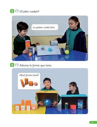 2
2 ¿Cuáles ruedan?
3
3 Adivina la forma que tiene.
99
 