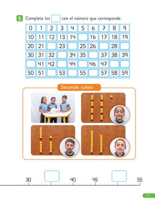 5
5 Completa los con el número que corresponde.
25 30 40 45 55
Sacando cubos
8 9
0 1 2 3 4 5 6 7
11 12 13 14 16 17 18 19
21 23 25 26 28
31 32 34 35 37 38 39
41 42 44 46 47
51 53 55 57 58 59
10
20
30
50
119
 