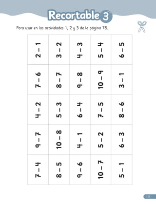 Para usar en las actividades 1, 2 y 3 de la página 78.
2
–
1
3
–
2
4
4
–
3
5
–
4
4
6
–
5
7
7
–
6
8
–
7
7
9
–
8
10
–
9
3
–
1
4
4
–
2
5
–
3
6
–
4
4
7
7
–
5
8
–
6
9
–
7
7
10
–
8
4
4
–
1
5
–
2
6
–
3
7
7
–
4
4
8
–
5
9
–
6
10
–
7
7
5
–
1
3
3
155
 