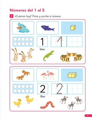 Números del 1 al 5
Uno
1
1 ¿Cuántos hay? Pinta y escribe el número.
Dos
1
2
15
 