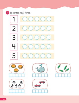 4
4 ¿Cuántos hay? Pinta.
4
5
3
2
1
22
 