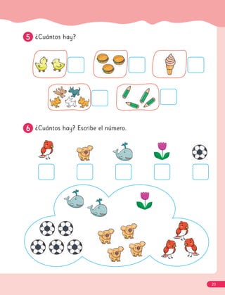 5
5 ¿Cuántos hay?
6
6 ¿Cuántos hay? Escribe el número.
23
 