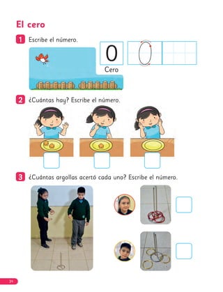2
2 ¿Cuántas hay? Escribe el número.
El cero
1
1 Escribe el número.
Cero
3
3 ¿Cuántas argollas acertó cada uno? Escribe el número.
0
34
 