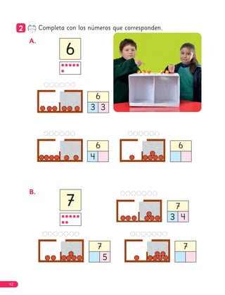 7
5
7
7
3
3 4
6
6
7
7
2
2 Completa con los números que corresponden.
A.
B.
6
6 6
3
4
3
42
 