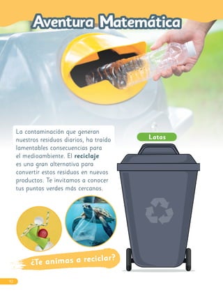 La contaminación que generan
nuestros residuos diarios, ha traído
lamentables consecuencias para
el medioambiente. El reciclaje
es una gran alternativa para
convertir estos residuos en nuevos
productos. Te invitamos a conocer
tus puntos verdes más cercanos.
Latas
¿Te animas a reciclar?
92
 