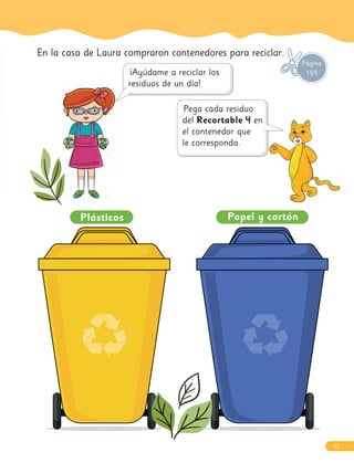 Plásticos Papel y cartón
En la casa de Laura compraron contenedores para reciclar.
Página
159
93
 