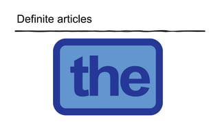 Definite articles
 
