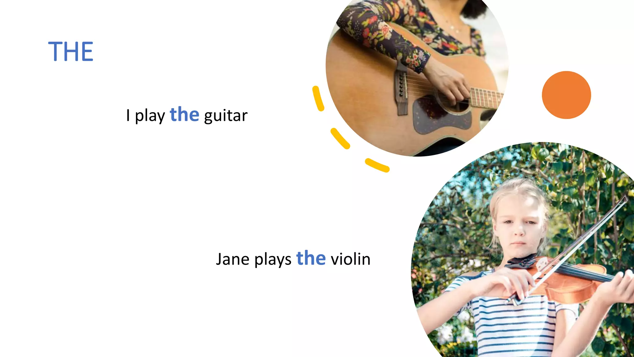 THE
I play the guitar
Jane plays the violin
 