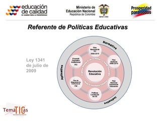 Referente de Políticas Educativas




Ley 1341
de julio de
2009
 