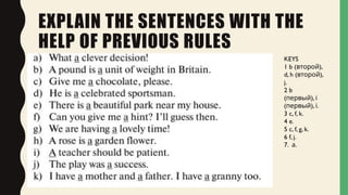 EXPLAIN THE SENTENCES WITH THE
HELP OF PREVIOUS RULES
KEYS
1 b ( ),
второй
d, h ( ),
второй
j.
2 b
( ),
первый і
( ), .
первый і
3 c, f, k.
4 e.
5 c, f, g, k.
6 f, j.
7. .
а
 