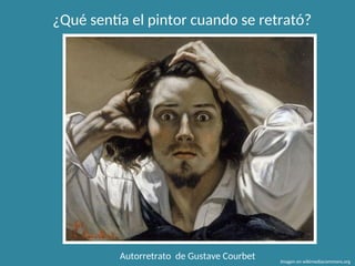 Autorretrato de Gustave Courbet Imagen en wikimediacommons.org
¿Qué sentía el pintor cuando se retrató?
 