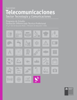 Telecomunicaciones
Especialidad
Sector Tecnología y Comunicaciones
Programa de Estudio
Formación Diferenciada Técnico-Profesional
3º y 4º año de Educación Media Ministerio de Educación Chile
 
