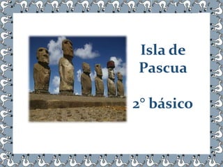 Isla de
Pascua
2° básico
 
