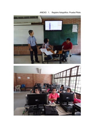 ANEXO 1. Registro fotográfico. Prueba Piloto
 