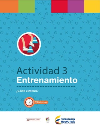 33
Actividad 3
Entrenamiento
¿Cómo estamos?
70 Minutos
 