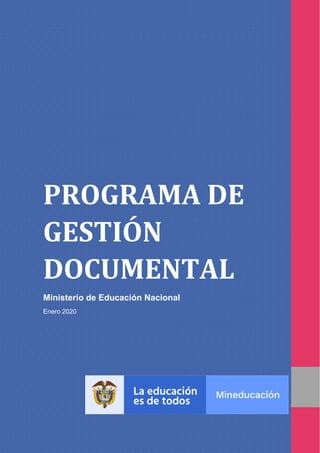 PROGRAMA DE
GESTIÓN
DOCUMENTAL
Ministerio de Educación Nacional
Enero 2020
 
