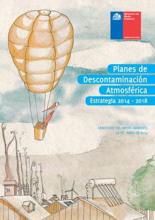 Planes de
Descontaminación
Atmosférica
MINISTERIO DEL MEDIO AMBIENTE
28 DE ABRIL DE 2014
Estrategia 2014 - 2018
 