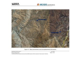 3339-0000-GE-INF-004_Rev. B Junio, 2008
Estudio de Riesgo Sísmico Página 1 de 49
F:EMPRESASRISKOEstudios de Amenaza Sísmica2008Caserones 2Informe Caserones Formato Arcadis 10-08-08.doc
Figura 1b Mapa acercamiento zona de emplazamiento del proyecto.
 