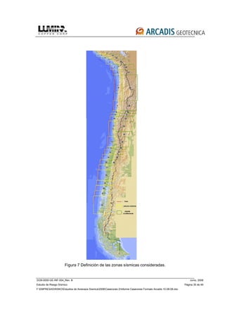 3339-0000-GE-INF-004_Rev. B Junio, 2008
Estudio de Riesgo Sísmico Página 35 de 49
F:EMPRESASRISKOEstudios de Amenaza Sísmica2008Caserones 2Informe Caserones Formato Arcadis 10-08-08.doc
Figura 7 Definición de las zonas sísmicas consideradas.
 