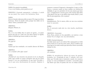 HENRIK IBSEN                                                                                                                   CASA DE MUÑECAS


NORA (Con mirada de incredulidad):                                          estaremos contentos! Empezará a desempeñar el cargo en Año
A ver, a ver, Cristina, ¿cómo puede ser eso?                                Nuevo, y entonces tendrá un buen sueldito con multitud de
                                                                            utilidades, lo que nos permitirá vivir de otra manera que hasta
CRISTINA (Sonriendo amargamente y alisándose el cabello                     aquí... Completamente a nuestro gusto. ¡Oh, Cristina! ¡Qué dicha
con una mano): Eso ocurre con frecuencia, Nora.                             y qué placer! Cree que es una delicia tener mucho dinero y estar
                                                                            libre de preocupaciones. ¿No te parece?
NORA:
Sola en el mundo. ¡Qué pena debe ser para ti! Yo tengo tres chicos          CRISTINA:
hermosos. Ahora no puedes verlos, porque han salido con la                  Indudablemente. Por lo menos, debe ser una cosa excelente
niñera. Vamos, cuéntamelo todo.                                             tener lo necesario.

CRISTINA:                                                                   NORA:
Después. Primero, tú.                                                       No, lo necesario nada más no, sino mucho, muchísimo
                                                                            dinero.
NORA:
No, a ti te toca hablar. Hoy no quiero ser egoísta..., no quiero            CRISTINA (Sonriendo):
pensar más que en ti. Sólo una cosa deseo decirte en seguida.               Nora, Nora, ¿todavía no has aprendido a ser juiciosa a estas
¿Sabes la felicidad que hemos tenido en estos días?                         fechas? En el colegio eras una derrochadora.

CRISTINA:                                                                   NORA (Sonriendo dulcemente):
No, ¿qué es?                                                                Torvaldo supone que lo soy todavía. Pero (amenazando con el dedo)
                                                                            «Nora, Nora» no es tan loca como creéis. ¡Ah! La verdad es que
NORA:                                                                       hasta aquí no he tenido mucho que derrochar. Hemos necesitado
Calcula que han nombrado a mi marido director del Banco.                    trabajar los dos.

CRISTINA:                                                                   CRISTINA:
¿A tu marido? ¡Oh! ¡Qué suerte!                                             ¿Tú también?

NORA:                                                                       NORA: Sí, menudencias: labores de mano, de gancho,
¿Verdad? ¡Es una situación tan precaria la de un abogado,                   bordados, etc. (Cambiando de tono). Y además, otra cosa.
sobre todo cuando no quiere encargarse más que de causas                    Sabes que Torvaldo dejó el ministerio cuando nos casamos,
buenas! Y eso era, naturalmente, lo que hacía Torvaldo, y                   porque no tenía posibilidad de ascender y necesitaba ganar
con lo que estoy absolutamente de acuerdo. ¡Figúrate si                     más dinero que antes. El primer año tuvo un trabajo terrible.


© Pehuén Editores, 2001.                                             )10(
 