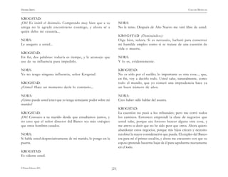 HENRIK IBSEN                                                                                                            CASA DE MUÑECAS


KROGSTAD:
¡Oh! Es inútil el disimulo. Comprendo muy bien que a su                 NORA:
amiga no le agrade encontrarse conmigo, y ahora sé a                    No le temo. Después de Año Nuevo me veré libre de usted.
quién debo mi cesantía...
                                                                        KROGSTAD (Dominándose):
NORA:                                                                   Oiga bien, señora. Si es necesario, lucharé para conservar
Le aseguro a usted...                                                   mi humilde empleo como si se tratase de una cuestión de
                                                                        vida o muerte.
KROGSTAD:
En fin, dos palabras: todavía es tiempo, y le aconsejo que              NORA:
use de su influencia para impedirlo.                                    Y lo es, evidentemente.

NORA:                                                                   KROGSTAD:
Yo no tengo ninguna influencia, señor Krogstad.                         No es sólo por el sueldo; lo importante es otra cosa..., que,
                                                                        en fin, voy a decirlo todo. Usted sabe, naturalmente, como
KROGSTAD:                                                               todo el mundo, que yo cometí una imprudencia hace ya
¿Cómo? Hace un momento decía lo contrario...                            un buen número de años.

NORA:                                                                   NORA:
¿Cómo puede usted creer que yo tenga semejante poder sobre mi           Creo haber oído hablar del asunto.
marido?
                                                                        KROGSTAD:
KROGSTAD:                                                               La cuestión no pasó a los tribunales; pero me cerró todos
¡Oh! Conozco a su marido desde que estudiamos juntos, y                 los caminos. Entonces emprendí la clase de negocios que
no creo que el señor director del Banco sea más enérgico                usted sabe, porque era forzoso buscar alguna otra cosa, y
que otros hombres casados.                                              me atrevo a decir que no he sido peor que otros. Ahora quiero
                                                                        abandonar estos negocios, porque mis hijos crecen y necesito
NORA:                                                                   recobrar la mayor consideración que pueda. El empleo del Banco
Si habla usted despreciativamente de mi marido, lo pongo en la          era para mí el primer escalón, y ahora me encuentro con que su
puerta.                                                                 esposo pretende hacerme bajar de él para sepultarme nuevamente
                                                                        en el lodo.
KROGSTAD:
Es valiente usted.


© Pehuén Editores, 2001.                                         )25(
 