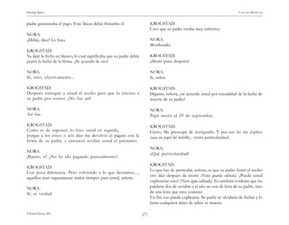 HENRIK IBSEN                                                                                                                    CASA DE MUÑECAS


padre garantizaba el pago. Esas líneas debía firmarlas él.                  KROGSTAD:
                                                                            Creo que su padre estaba muy enfermo.
NORA:
¿Debía, dice? Lo hizo.                                                      NORA:
                                                                            Moribundo.
KROGSTAD:
Yo dejé la fecha en blanco, lo cual significaba que su padre debía          KROGSTAD:
poner la fecha de la firma. ¿Se acuerda de eso?                             ¿Murió poco después?

NORA:                                                                       NORA:
Sí, creo, efectivamente...                                                  Si, señor.

KROGSTAD:                                                                   KROGSTAD:
Después entregué a usted el recibo para que lo enviara a                    Dígame, señora, ¿se acuerda usted por casualidad de la fecha de
su padre por correo. ¿No fue así?                                           muerte de su padre?

NORA:                                                                       NORA:
Así fue.                                                                    Papá murió el 29 de septiembre.

KROGSTAD:                                                                   KROGSTAD:
Como es de suponer, lo hizo usted en seguida,                               Cierto. Me preocupé de averiguarlo. Y por eso no me explico
porque a los cinco o seis días me devolvió el pagaré con la                 (saca un papel del bolsillo)... cierta particularidad.
firma de su padre, y entonces recibió usted el préstamo.
                                                                            NORA:
NORA:
                                                                            ¿Qué particularidad?
¡Bueno, sí! ¿No he ido pagando puntualmente?
                                                                            KROGSTAD:
KROGSTAD:
                                                                            Lo que hay de particular, señora, es que su padre firmó el recibo
Con poca diferencia. Pero volviendo a lo que decíamos....,
                                                                            tres días después de morir. (Nora guarda silencio). ¿Puede usted
aquéllos eran seguramente malos tiempos para usted, señora.
                                                                            explicarme esto? (Nora sigue callando). Es también evidente que las
NORA:                                                                       palabras dos de octubre y el año no son de letra de su padre, sino
Sí, es verdad.                                                              de una letra que creo conocer.
                                                                            En fin, eso puede explicarse. Su padre se olvidaría de fechar y lo
                                                                            haría cualquiera antes de saber su muerte.

© Pehuén Editores, 2001.                                             )27(
 