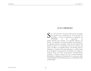 HENRIK IBSEN                                                                         CASA DE MUÑECAS




                                                   ACTO PRIMERO



                                 S     ALA DECENTEMENTE AMUEBLADA




                                         HELMER.           A         la
                                                                          pero sin lujo. Al fondo,
                                         dos puertas que conducen, la de la derecha al
                                         recibidor, y la de la izquierda, al despacho de
                                                                              izquierda,
                                 primer término, una ventana, y en segundo término, una
                                                                                                 en

                                 puerta. A la derecha, en primer término, una chimenea, y
                                 en segundo término, una puerta. Entre las dos puertas del
                                 fondo, un piano. A la izquierda, cerca de la ventana, una
                                 mesa, un sillón y un pequeño diván. A la derecha, entre la
                                 chimenea y la puerta, una mesa pequeña y, a ambos lados
                                 de la chimenea, varias butacas. Un mueble con vajilla, un
                                 ar mario lleno de libros lujosamente encuadernados,
                                 grabados y algunos objetos de arte convenientemente
                                 distribuidos, completan el decorado de la escena, que debe
                                 estar alfombrada. Es un día frío de invierno y en la chimenea arde
                                 un buen fuego.




© Pehuén Editores, 2001.   )3(
 