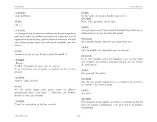 HENRIK IBSEN                                                                                                                        CASA DE MUÑECAS


HELMER:                                                                      NORA:
Cosas del Banco.                                                             Sí, Torvaldo, no puedo decidir nada sin ti.
                                                                             HELMER:
NORA:                                                                        Bien, bien, pensaré, idearé algo.
¿Ya....?
                                                                             NORA:
HELMER:                                                                      ¡Ah, qué bueno eres! (Vuelve al árbol de Navidad. Pausa). Pero di, ¿es
He conseguido que los directores salientes me den plenos poderes             realmente grave lo que ha hecho Krogstad?
para hacer todos los cambios necesarios en el personal y en la
organización de las oficinas, y pienso dedicar la semana de Navidad          HELMER:
a ese trabajo, porque quiero que todo quede arreglado para Año               Ha cometido fraudes. ¿Sabes lo que quiere decir eso?
Nuevo.
                                                                             NORA:
NORA:                                                                        ¿No ha podido ser impulsado por la miseria?
Entonces, ¿es por eso por lo que el pobre Krogstad ...?
                                                                             HELMER:
HELMER:                                                                      Sí, se obra muchas veces por ligereza, y no soy tan cruel
                                                                             que condene sin piedad a una persona por un solo hecho
 ¡Ejem!...
                                                                             de esta índole.
NORA (Pasándole la mano por la cabeza):
Si no estuvieses tan ocupado, te pediría un favor muy
                                                                             NORA:
grande.
                                                                             No, ¿verdad, Torvaldo?
HELMER:                                                                      HELMER:
Veamos. ¿Qué deseas?                                                         Más de uno puede regenerarse, a condición de confesar
                                                                             su crimen y de sufrir la pena.
NORA:
No hay quien tenga tanto gusto como tú. ¡Deseo                               NORA:
presentarme bien a ese baile! ... Tor valdo, ¿no podrías                     ¿La pena?
decidir el traje que llevaré?
                                                                             HELMER:
HELMER:                                                                      Pero Krogstad no ha seguido ese camino. Ha tratado de salir del
¡Vaya! La testarudita se declara vencida.                                    paso con astucia y habilidades, y eso es lo que lo ha perdido
                                                                             moralmente.


© Pehuén Editores, 2001.                                              )31(
 