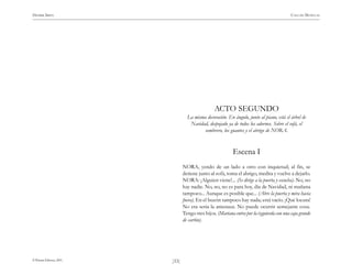 HENRIK IBSEN                                                                                CASA DE MUÑECAS




                                                   ACTO SEGUNDO
                                    La misma decoración. En ángulo, junto al piano, está el árbol de
                                     Navidad, despojado ya de todos los adornos. Sobre el sofá, el
                                            sombrero, los guantes y el abrigo de NORA.



                                                             Escena I
                                  NORA, yendo de un lado a otro con inquietud; al fin, se
                                  detiene junto al sofá, toma el abrigo, medita y vuelve a dejarlo.
                                  NORA: ¡Alguien viene!... (Se dirige a la puerta y escucha). No, no
                                  hay nadie. No, no, no es para hoy, día de Navidad, ni mañana
                                  tampoco... Aunque es posible que... (Abre la puerta y mira hacia
                                  fuera). En el buzón tampoco hay nada; está vacío. ¡Qué locura!
                                  No era seria la amenaza. No puede ocurrir semejante cosa.
                                  Tengo tres hijos. (Mariana entra por la izquierda con una caja grande
                                  de cartón).




© Pehuén Editores, 2001.   )33(
 