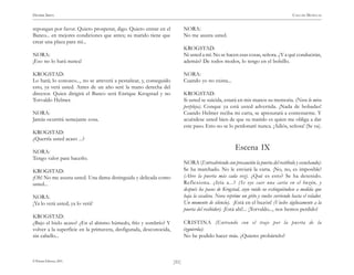 HENRIK IBSEN                                                                                                                           CASA DE MUÑECAS


repongan por favor. Quiero prosperar, digo. Quiero entrar en el            NORA:
Banco... en mejores condiciones que antes; su marido tiene que             No me asusta usted.
crear una plaza para mí...
                                                                           KROGSTAD:
NORA:                                                                      Ni usted a mí. No se hacen esas cosas, señora. ¿Y a qué conducirán,
¡Eso no lo hará nunca!                                                     además? De todos modos, lo tengo en el bolsillo.

KROGSTAD:                                                                  NORA:
Lo hará; lo conozco..., no se atreverá a pestañear, y, conseguido          Cuando yo no exista...
esto, ya verá usted. Antes de un año seré la mano derecha del
director. Quien dirigirá el Banco será Enrique Krogstad y no               KROGSTAD:
Torvaldo Helmer.                                                           Si usted se suicida, estará en mis manos su memoria. (Nora lo mira
                                                                           perpleja). Conque ya está usted advertida. ¡Nada de bobadas!
NORA:                                                                      Cuando Helmer reciba mi carta, se apresurará a contestarme. Y
Jamás ocurrirá semejante cosa.                                             acuérdese usted bien de que su marido es quien me obliga a dar
                                                                           este paso. Esto no se lo perdonaré nunca. ¡Adiós, señora! (Se va).
KROGSTAD:
¿Querría usted acaso ...?

NORA:
                                                                                                       Escena IX
Tengo valor para hacerlo.
                                                                           NORA (Entreabriendo con precaución la puerta del vestíbulo y escuchando):
KROGSTAD:                                                                  Se ha marchado. No le enviará la carta. ¡No, no, es imposible!
¡Oh! No me asusta usted. Una dama distinguida y delicada como              (Abre la puerta más cada vez). ¿Qué es esto? Se ha detenido.
usted...                                                                   Reflexiona. ¿Iría a...? (Se oye caer una carta en el buzón, y
                                                                           después los pasos de Krogstad, cuyo ruido va extinguiéndose a medida que
NORA:                                                                      baja la escalera. Nora reprime un grito y vuelve corriendo hasta el velador.
¡Ya lo verá usted, ya lo verá!                                             Un momento de silencio). ¡Está en el buzón! (Vuelve sigilosamente a la
                                                                           puerta del recibidor). ¡Está ahí!... ¡Torvaldo..., nos hemos perdido!
KROGSTAD:
¿Bajo el hielo acaso? ¿En el abismo húmedo, frío y sombrío? Y              CRISTINA (Entrando con el traje por la puerta de la
volver a la superficie en la primavera, desfigurada, desconocida,          izquierda):
sin cabello...                                                             No he podido hacer más. ¿Quieres probártelo?



© Pehuén Editores, 2001.                                            )51(
 