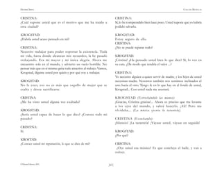 HENRIK IBSEN                                                                                                                   CASA DE MUÑECAS


CRISTINA:                                                                   CRISTINA:
¿Cuál supone usted que es el motivo que me ha traído a                      Sí, lo he comprendido bien hace poco. Usted supone que yo habría
esta ciudad?                                                                podido salvarlo.

KROGSTAD:                                                                   KROGSTAD:
¿Habría usted acaso pensado en mí?                                          Estoy seguro de ello.
                                                                            CRISTINA:
CRISTINA:                                                                   ¿No se puede reparar todo?
Necesito trabajar para poder soportar la existencia. Toda
mi vida, hasta donde alcanzan mis recuerdos, la he pasado                   KROGSTAD:
trabajando. Era mi mayor y mi única alegría. Ahora me                       ¡Cristina! ¿Ha pensado usted bien lo que dice? Sí, lo veo en
encuentro sola en el mundo, y advierto un vacío horrible. No                su cara. ¿De modo que tendría el valor ...?
pensar más que en sí misma quita todo atractivo al trabajo. Vamos,
Krogstad, dígame usted por quién y por qué voy a trabajar.                  CRISTINA:
                                                                            Yo necesito alguien a quien servir de madre, y los hijos de usted
KROGSTAD:                                                                   necesitan madre. Nosotros también nos sentimos inclinados el
No le creo; eso no es más que orgullo de mujer que se                       uno hacia el otro. Tengo fe en lo que hay en el fondo de usted,
exalta y desea sacrificarse.                                                Krogstad... Con usted nada me asustará.

CRISTINA:                                                                   KROGSTAD (Estrechándole las manos):
¿Me ha visto usted alguna vez exaltada?                                     ¡Gracias, Cristina gracias!... Ahora es preciso que me levante
                                                                            a los ojos del mundo, y sabré hacerlo. ¡Ah! Pero me
KROGSTAD:                                                                   olvidaba... (La música ejecuta la tarantela).
¿Sería usted capaz de hacer lo que dice? ¿Conoce todo mi
pasado?                                                                     CRISTINA (Escuchando):
                                                                            ¡Silencio! ¡La tarantela! ¡Váyase usted, váyase en seguida!
CRISTINA:
Sí.                                                                         KROGSTAD:
                                                                            ¿Por qué?
KROSTAD:
¿Conoce usted mi reputación, lo que se dice de mí?                          CRISTINA:
                                                                             ¿Oye usted esa música? Es que concluye el baile, y van a
                                                                            volver.


© Pehuén Editores, 2001.                                             )61(
 