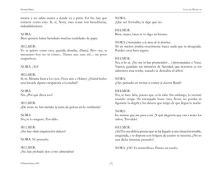 HENRIK IBSEN                                                                                                                     CASA DE MUÑECAS


manos y no sabes nunca a dónde va a parar. En fin, hay que                 NORA:
tomarte como eres. Sí, sí, Nora, esas cosas son hereditarias,              ¡Que no! Torvaldo, te digo que no.
indudablemente.
                                                                           HELMER:
NORA:                                                                      Bien, mujer, bien; te lo digo en broma.
Bien quisiera haber heredado muchas cualidades de papá.
                                                                           NORA (Acercándose a la mesa de la derecha):
HELMER:                                                                    Ni en sueños podría ocurrírseme hacer nada que te desagrade.
Yo te quiero como eres, querida alondra. (Pausa). Pero oye; te             Puedes estar bien seguro.
encuentro hoy no sé cómo... Tienes una cara así.... un poco
sospechosa.                                                                HELMER:
                                                                           No, si lo sé. ¿No me lo has prometido?... (Aproximándose a Nora).
NORA: ¿Yo?                                                                 Vamos, guárdate tus misterios de Navidad, que nosotros ya los
                                                                           sabremos esta noche, cuando se descubra el árbol.
HELMER:
Sí, tú. Mírame bien a los ojos. (Nora mira a Helmer). ¿Habrá hecho         NORA:
esta locuela alguna escapatoria a la ciudad?                               ¿Has pensado en invitar a comer al doctor Rank?

NORA:                                                                      HELMER:
No. ¿Por qué dices eso?                                                    No, ni hace falta, puesto que ya lo sabe. Sin embargo, lo invitaré
                                                                           cuando venga. He encargado buen vino, Nora; no puedes tú
HELMER:                                                                    figurarte la alegría y los deseos que tengo de que llegue la noche.
¿De veras no has metido la nariz de golosa en la confitería?
                                                                           NORA:
NORA:                                                                      Lo mismo que me pasa a mí. ¡Y qué alegría la que van a tener los
No, te lo aseguro, Torvaldo.                                               niños, Torvaldo!

HELMER:                                                                    HELMER:
¿No has olido siquiera los dulces?                                         ¡Ah! Es una delicia pensar que se ha llegado a una situación estable,
                                                                           asegurada, y se dispone con holgura de cuanto se necesita. ¿No es
NORA: Ni pensarlo.                                                         una dicha inmensa pensarlo?

HELMER:                                                                    NORA: ¡Oh! Es maravilloso. Parece un sueño.
¿No has probado dos o tres almendras?


© Pehuén Editores, 2001.                                             )7(
 