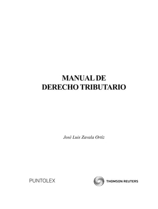 MANUALDE
DERECHO TRIBUTARIO
José Luis Zavala Ortíz
 