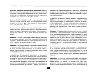 MINISTERIO DE EDUCACIÓN NACIONAL
56
Artículo 8º. Período de la evaluación de desempeño. La evalua-
ción de desempeño comprenderá el año lectivo correspondiente, será
consignada durante el último mes del año lectivo en el formato diseña-
do para tal fin. El seguimiento de los compromisos de mejoramiento
se realizará en el transcurso del año lectivo siguiente.
La evaluación definitiva del desempeño se aplicará a los docentes o
directivos docentes que hayan servido en un establecimiento educati-
vo estatal por un término igual o superior a tres (3) meses consecuti-
vos durante el respectivo año lectivo.
Cuando un docente o directivo docente sea trasladado a otro estable-
cimiento educativo, deberá ser evaluado por el periodo laborado sin
importar su duración. La evaluación definitiva, será el promedio ponde-
rado de esta evaluación y de las demás efectuadas durante el año
lectivo.
Parágrafo 1º. Cuando el responsable de la evaluación de desempeño
se retire o sea trasladado, deberá dejar evaluada la totalidad de los
docentes o directivos docentes por el período transcurrido desde la
última evaluación del correspondiente año lectivo.
Parágrafo 2º. El docente o directivo docente que no sea evaluado por
su superior inmediato al final del año lectivo, deberá solicitar por escri-
to que su evaluación sea realizada antes de iniciar el año lectivo si-
guiente. Una vez solicitada la evaluación, el evaluador tendrá un plazo
de dos (2) días para realizar la evaluación.
Artículo 9º. Uso del resultado de la evaluación de desempeño.
El resultado de la evaluación de desempeño está destinado al diseño
de planes de mejoramiento profesional e institucional y a la determi-
nación de los objetivos frente a los logros educativos de los estudian-
tes. Este resultado se considera satisfactorio si es igual o superior al
sesenta por ciento (60%) del puntaje total. Cuando el resultado de la
evaluación del desempeño de un docente o directivo docente sea no
satisfactorio, el evaluador acordará con el evaluado un plan especial
de apoyo y seguimiento para el año siguiente que contenga en forma
detallada las acciones conjuntas que realizarán para lograr el mejora-
miento del desempeño.
La evaluación de desempeño que será aplicada al final del año lectivo
2003 en los establecimientos educativos de calendario A y al final del
año lectivo 2003-2004 en los establecimientos educativos de calenda-
rio B, estará destinada a constituir una línea de base y a la elabora-
ción del plan de desarrollo profesional. No se tendrá en cuenta para lo
dispuesto en el presente artículo y no se basará en metas previamen-
te acordadas.
Parágrafo 1º. Para la evaluación del desempeño del rector o director
se tendrán en cuenta los resultados de la evaluación de competencias
de los estudiantes del establecimiento educativo, cada vez que estas
se realicen. Se dará cumplimiento a lo establecido en el parágrafo 1º
del artículo 10 de la Ley 715 de 2001, cuando el resultado de su eva-
luación de desempeño haya sido no satisfactorio en dos años conse-
cutivos lo que implicará el retiro del cargo y el regreso al ejercicio de la
docencia en el grado y con la asignación salarial que le corresponda
en el escalafón.
Los años lectivos en que se realicen evaluaciones de competencias
de los estudiantes, el resultado obtenido por el establecimiento edu-
cativo en estas pruebas constituirá el cincuenta por ciento (50%) de la
evaluación final del desempeño del rector o director, de acuerdo con la
reglamentación que para tal efecto expida el Ministerio de Educación
Nacional.
Parágrafo 2º. Si el docente, orientador o coordinador obtiene por se-
gunda vez consecutiva un resultado no satisfactorio, el evaluador en-
viará el resultado y sus soportes a la Oficina de Control Interno Disci-
plinario o la dependencia que haga sus veces en la entidad territorial
certificada donde se efectuó la evaluación, para la determinación de la
 