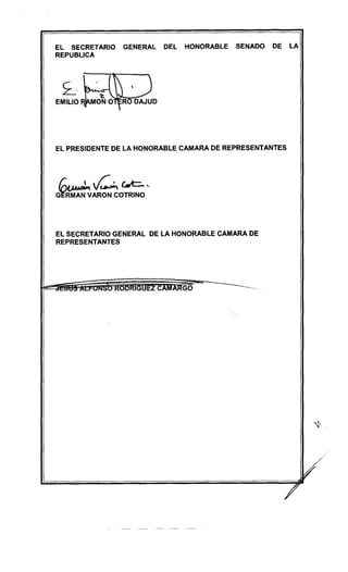 EL SECRETARIO GENERAL DEL HONORABLE SENADO DE LA
REPUBLlCA
~.:L~__
EMILIO +~ O
EL PRESIDENTE DE LA HONORABLE CAMARA DE REPRESENTANTES
c.~ ~ c.c:-- '-
G"RMAN VARON COTRINO
EL SECRETARIO GENERAL DE LA HONORABLE CAMARA DE
REPRESENTANTES
--o
- -- --
 