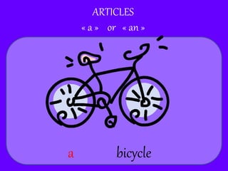 bicycle
ARTICLES
« a » or « an »
a
 