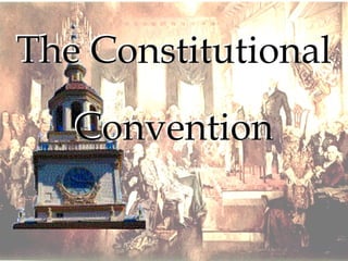 The Constitutional  Convention 