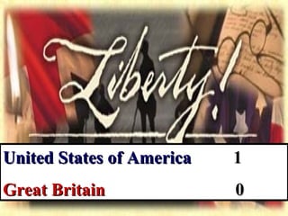 United States of America 1 Great Britain   0 