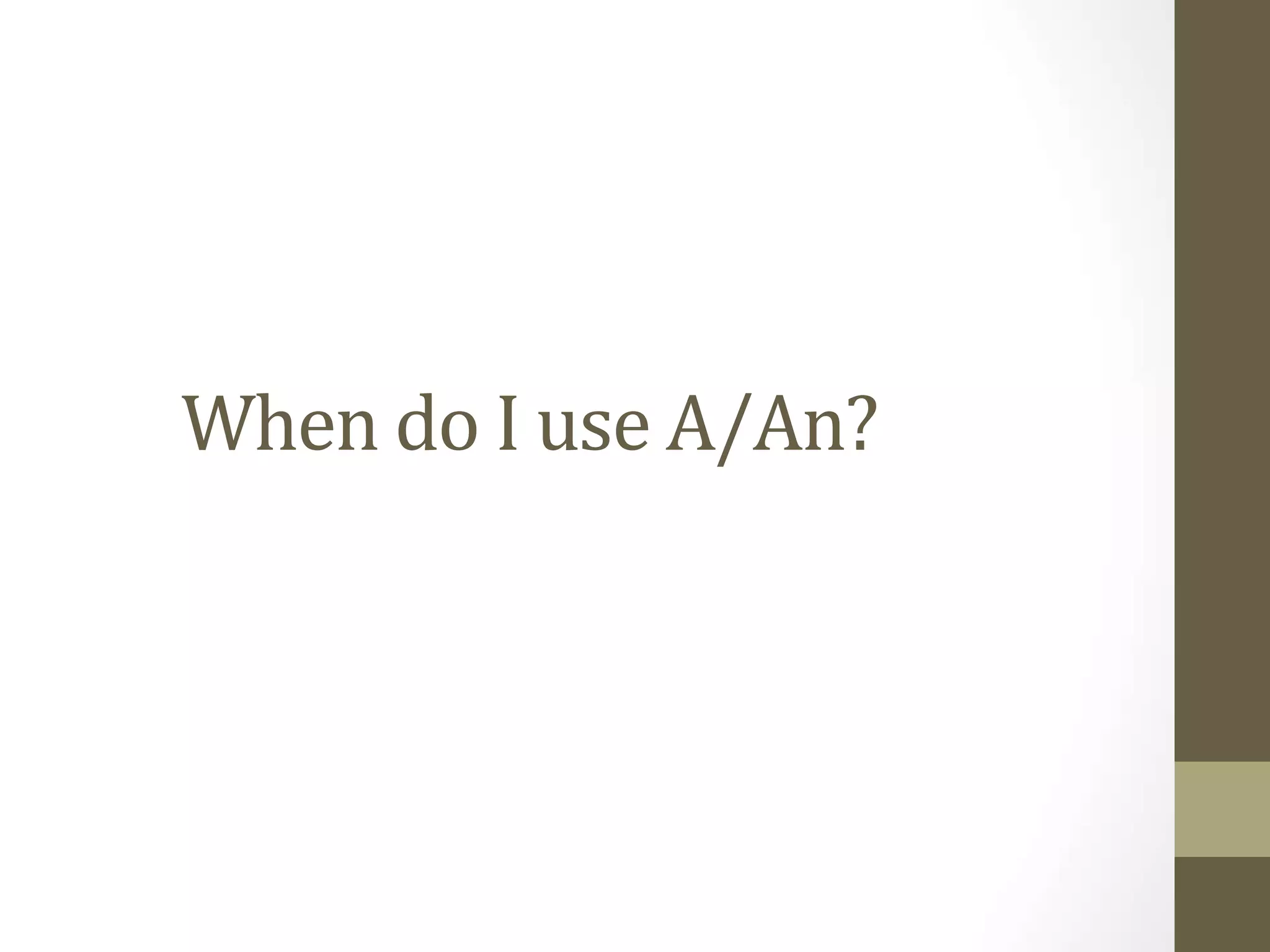 When do I use A/An?
 