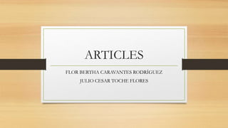 ARTICLES 
FLOR BERTHA CARAVANTES RODRÍGUEZ 
JULIO CESAR TOCHE FLORES 
 