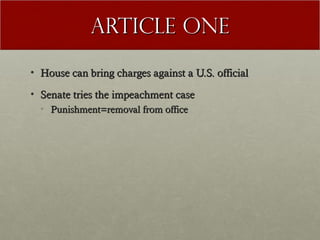 AArrttiiccllee oonnee 
• HHoouussee ccaann bbrriinngg cchhaarrggeess aaggaaiinnsstt aa UU..SS.. ooffffiicciiaall 
• SSeennaattee ttrriieess tthhee iimmppeeaacchhmmeenntt ccaassee 
• PPuunniisshhmmeenntt==rreemmoovvaall ffrroomm ooffffiiccee 
 
