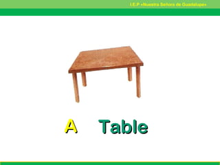 AA TableTable
I.E.P «Nuestra Señora de Guadalupe»
 