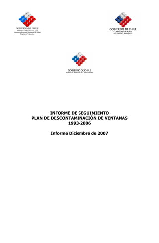INFORME DE SEGUIMIENTO
PLAN DE DESCONTAMINACIÓN DE VENTANAS
              1993-2006

       Informe Diciembre de 2007
 
