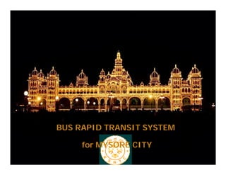 public Internet               SNMPdata
                                 SNMPdata
            control transaction data
                     commands

       BUS RAPID TRANSIT SYSTEM

                  for MYSORE CITY
                              July
                              2003

  external perimeter of secure network
 