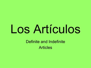 Los Artículos Definite and Indefinite Articles 