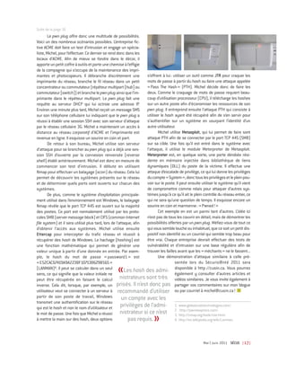 Suite de la page 16
        Le pwn plug offre donc une multitude de possibilités.
Voici un des nombreux scénarios possibles. L’entreprise fic-
tive ACME doit faire un test d’intrusion et engage un spécia-
liste, Michel, pour l’effectuer. Ce dernier se rend donc dans les
locaux d’ACME. Afin de mieux se fondre dans le décor, il
apporte un petit coffre à outils et porte une chemise à l’effigie
de la compagnie qui s’occupe de la maintenance des impri-
mantes et photocopieurs. Il débranche discrètement une             s’offrent à lui : utiliser un outil comme JTR pour craquer les
imprimante du réseau, branche le fil réseau dans un petit          mots de passe à partir du hash ou faire une attaque appelée
concentrateur ou commutateur (répéteur multiport [hub] ou          « Pass The Hash » (PTH). Michel décide donc de faire les
commutateur [switch]) et branche le pwn plug ainsi que l’im-       deux. Comme le craquage de mots de passe requiert beau-
primante dans le répéteur multiport. Le pwn plug fait une          coup d’utilisation processeur (CPU), il télécharge les hashes
requête au serveur DHCP qui lui octroie une adresse IP.            sur un autre poste afin d’économiser les ressources de son
Environ une minute plus tard, Michel reçoit un message SMS         pwn plug. Il entreprend ensuite l’attaque PTH qui consiste à
sur son téléphone cellulaire lui indiquant que le pwn plug a       utiliser le hash ayant été récupéré afin de s’en servir pour
réussi à établir une session SSH avec son serveur d’attaque        s’authentifier sur un système en usurpant l’identité d’un
par le réseau cellulaire 3G. Michel a maintenant un accès à        autre utilisateur.
distance au réseau corporatif d’ACME et l’imprimante est                  Michel utilise Metasploit, qui lui permet de faire sont
revenue en ligne. Il esquisse un sourire en coin et part.          attaque PTH afin de se connecter par le port TCP 445 (SMB)
        De retour à son bureau, Michel utilise son serveur         sur sa cible. Une fois qu’il est entré dans le système avec
d’attaque pour se brancher au pwn plug qui a déjà une ses-         l’attaque, il utilise le module Meterpreter de Metasploit.
sion SSH d’ouverte par la connexion renversée (reverse             Meterpreter est, en quelque sorte, une porte dérobée rési-
shell) établi antérieurement. Michel est donc en mesure de         dente en mémoire injectée dans bibliothèque de liens
commencer son test d’intrusion. Il débute en utilisant             dynamiques (DLL) du poste de la victime. Il effectue une
Nmap pour effectuer un balayage (scan) du réseau. Cela lui         attaque d’escalade de privilège, ce qui lui donne les privilèges
permet de découvrir les systèmes présents sur le réseau            du compte « System », donc tous les privilèges et le plein pou-
et de déterminer quels ports sont ouverts sur chacun des           voir sur le poste. Il peut ensuite utiliser le système qu’il vient
systèmes.                                                          de compromettre comme relais pour attaquer d’autres sys-
        De plus, comme le système d’exploitation principale-       tèmes jusqu’à ce qu’il ait le plein contrôle du réseau entier, ce
ment utilisé dans l’environnement est Windows, le balayage         qui ne sera qu’une question de temps. Il esquisse encore un
Nmap révèle que le port TCP 445 est ouvert sur la majorité         sourire en coin et marmonne : « Pwned! »
des postes. Ce port est normalement utilisé par les proto-                Cet exemple en est un parmi tant d’autres. L’idée ici
coles SMB (server message block) et CIFS (common Internet          n’est pas de tous les couvrir en détail, mais de démontrer les
file system) et il sera utilisé plus tard, lors de l’attaque, afin possibilités offertes par un pwn plug. Méfiez-vous de tout ce
d’obtenir l’accès aux systèmes. Michel utilise ensuite             qui vous semble louche ou inhabituel, que ce soit un petit dis-
Ettercap pour intercepter du trafic réseau et réussit à            positif non identifié ou un courriel qui semble trop beau pour
récupérer des hash de Windows. Le hachage (hashing) est            être vrai. Chaque entreprise devrait effectuer des tests de
une fonction mathématique qui permet de générer une                vulnérabilité et d’intrusion sur une base régulière afin de
valeur unique à partir d’une donnée en entrée. Par exem-           trouver les failles avant que les « méchants » ne le fassent...
ple, le hash du mot de passe « password1 » est                            Une démonstration d’attaque similaire à celle pré-
« E52CAC67419A9A2238F10713B629B565 »                                                  sentée lors du Sécuris@nté 2011 sera
(LANMAN)4. Il peut se calculer dans un seul
sens, ce qui signifie que la valeur initiale ne   «                                   disponible à http ://cusin.ca. Vous pourrez
                                                        Les hash des admi- également y consulter d’autres articles et
peut être récupérée en faisant le calcul nistrateurs sont très vidéos similaires. Je vous invite également à
inverse. Cela dit, lorsque, par exemple, un prisés. Il n’est donc pas partager vos commentaires sur mon blogue
utilisateur veut se connecter à un serveur à recommandé d’utiliser ou par courriel à michel@cusin.ca !
partir de son poste de travail, Windows                un compte avec les
transmet une authentification sur le réseau
qui est le hash et non le nom d’utilisateur et        privilèges de l’admi- 1. www.globalscaletechnologies.com/.
le mot de passe. Une fois que Michel a réussi         nistrateur si ce n’est 2. http://nmap.org/book/nse.html.
                                                                                          http://pwnieexpress.com/.

à mettre la main sur des hash, deux options               pas requis.   »             3.
                                                                                      4. http://en.wikipedia.org/wiki/Lanman.




                                                                                                       Mai l Juin 2011 SÉCUS | 17 |
 