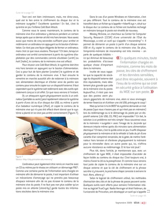 Suite de la page 42
       Tout ceci est bien intéressant, mais, me direz-vous,                Dans le cas d’un poste Windows en hibernation, c’est
quel est le lien entre le chiffrement du disque dur et la           un peu différent. Tout le contenu de la mémoire vive est
mémoire surgelée ? Excellente question ! En fait, c’est là          transféré dans un fichier qui s’appelle «hiberfil.sys», situé sur
qu’entre en jeu l’infâme Cold Boot Attack.                          le disque dur. Le contenu de ce fichier est toutefois rechargé
       Comme vous le savez maintenant, le contenu de la             en mémoire lorsque le poste est réveillé de nouveau.
mémoire vive d’un ordinateur y demeure pendant un certain                  Wesley McGrew, un chercheur au Center for Computer
temps après que ce dernier ait été mis hors tension. Vous savez     Security Research (CCSR) d’une université de l’État du
aussi que moins de cinq secondes suffisent pour arrêter et          Mississippi, a créé un outil qui s’appelle « msramdmp7 ». Il
redémarrer un ordinateur en appuyant sur le bouton d’alimen-        permet de démarrer un poste à partir d’un disque externe
tation. Ce n’est pas une façon élégante de fermer un ordinateur,    USB et d’y copier le contenu de la mémoire vive. De plus,
mais c’est ce que nous voulons. Pourquoi? Eh bien, lorsqu’un        l’empreinte-mémoire de msramdmp est très minime – on
ordinateur est arrêté correctement à partir du système d’ex-        parle de quelques kilobits –
ploitation par des commandes comme shutdown (arrêt) ou              ce qui diminue de beaucoup     «          En quelques minutes, toute
halt (halte), le contenu de la mémoire vive est effacé.             les probabilités d’écraser                l’information chargée en
       Pour réussir une Cold Boot Attack, le système doit être      quelque chose d’important
mis hors tension en appuyant sur le bouton d’alimentation.          dans la mémoire.
                                                                                                          mémoire, comme les mots de
Ceci a pour but de faire planter (crasher) le système et de                Inutile de vous rappe- passe, les clés de chiffrement
garder le contenu de la mémoire vive. Il faut ensuite le            ler que la capacité de stock-             et les données sensibles,
remettre en marche aussitôt afin de redonner à la mémoire           age du dispositif externe doit peut être récupérée, souvent à
son alimentation électrique et d’éviter ainsi de perdre son         être équivalente, mais idéa-
contenu pour ensuite le copier sur un dispositif externe. Il faut   lement plus grande que celle
                                                                                                          l’insu de la victime qui se croit
cependant que le système soit redémarré avec des outils spé-        de la mémoire vive du poste. en sécurité grâce à l’utilisation
cialement conçus à cet effet. Ce que nous verrons à l’instant.      Aujourd’hui, il n’est pas rare            du WDE sur son poste.»
       Or, un attaquant ayant physiquement accès à un ordi-         que des postes aient plu-
nateur (portable ou autre) peut rapidement relancer le système      sieurs gigaoctets de mémoire vive, alors si vous envisagez
à partir d’une clé ou d’un disque dur USB, ou même à partir         de tenter l’exercice et d’utiliser une clé USB, prévoyez le coup!
d’un baladeur numérique (iPod), et copier le contenu de la                 Mais qu’arrive-t-il si le BIOS8 du système demande un mot
mémoire vive qui n’a pas été effacé étant donné que le sys-         de passe (que nous n’avons pas et qui n’est pas en mémoire)
tème a planté et ne s’est pas arrêté correctement (Figure 7).       lors du redémarrage ou si le démarrage du poste par un dis-
                                                                    positif externe (clé USB, CD, PXE) est impossible? En fait, la
                                                                    solution à ce problème est très simple ! Vous souvenez-vous
                                                                    de la mémoire « surgelée » avec l’image de la Joconde qui
                                                                    demeure intacte même après dix minutes sans alimentation
                                                                    électrique? Eh bien, c’est là qu’elle entre en jeu. Il suffit d’exposer
                                                                    physiquement la mémoire et de la refroidir à l’aide du jet d’une
                                                                    canette d’air comprimé renversée, de la geler, de mettre l’ordi-
                                                                    nateur hors tension et d’enlever physiquement la mémoire
                                                                    pour la réinstaller dans un autre poste qui, lui, n’offrira
                                                                    aucune résistance au redémarrage. Et le tour est joué !
                                                                           Plus tôt, dans l’article, je mentionnais que, avec un
                                                                    chiffrement de type WDE, il était impossible d’accéder de
Figure 7                                                            façon lisible au contenu du disque dur. C’est toujours vrai, à
Source : http://citp.princeton.edu/memory/
                                                                    moins d’avoir la clé ou la passphrase. Et comme nous venons
       L’ordinateur peut également être remis en marche avec        tout juste de copier le contenu de la mémoire vive sur un
un CD ou même par le réseau en utilisant un démarrage PXE6.         disque externe et que la clé de chiffrement et la phrase
Comme une certaine partie de l’information sera chargée en          secrète s’y trouvent, la prochaine étape consiste à extraire le
mémoire afin de démarrer le poste, il est important d’utiliser      tout. Alors, allons-y !
un mécanisme d’amorçage qui ne prendra pas beaucoup                        Selon le logiciel de chiffrement utilisé, les méthodes
d’espace mémoire afin de ne pas écraser le contenu de la            d’extraction des clés et de la phrase de passe peuvent varier.
mémoire vive du poste. Il ne faut pas non plus oublier qu’un        Quelques outils sont offerts pour extraire l’information rela-
poste mis en attente (stand-by) garde toutes les informa-           tive au logiciel TrueCrypt. Nadia Heninger et Ariel Feldman, de
tions stockées dans la mémoire vive.                                l’université de Princeton, ont développé un outil qui s’appelle
                                                                                                                Suite en page 44

                                                                                                  Septembre 2009 SÉCUS | 43 |
 